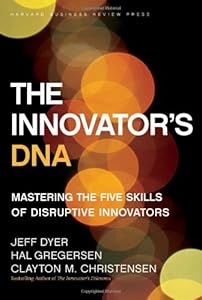 The Innovator's DNA: Mastering the Five Skills of Disruptive Innovators by Clayton M. Christensen