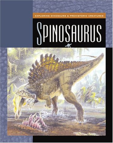Spinosaurus (Exploring Dinosaurs & Prehistoric Creatures) by Susan Heinrichs Gray