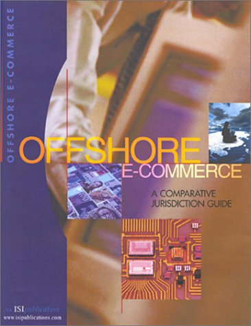 Offshore E-commerce: A Comparative Jurisdiction Guide by unknown author
