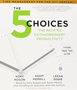 The 5 Choices: The Path to Extraordinary Productivity