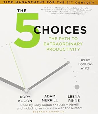 The 5 Choices: The Path to Extraordinary Productivity