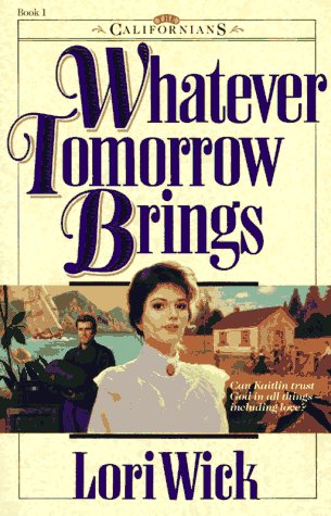 Whatever Tomorrow Brings (The Californians, Bk. 1) by Lori Wick