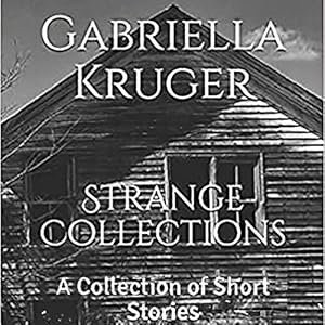 Strange Collections: A Collection of Short Stories by Gabriella Kruger