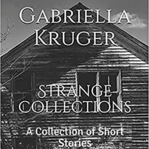 Strange Collections: A Collection of Short Stories by Gabriella Kruger