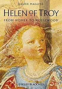 Helen of Troy: From Homer to Hollywood by Laurie E. Maguire