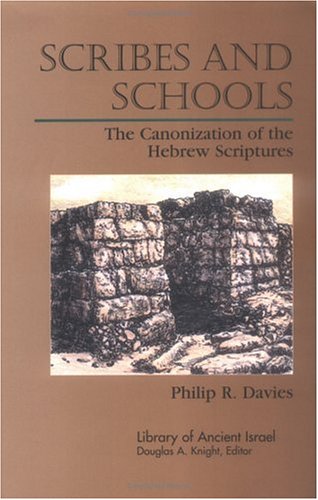Scribes and Schools: The Canonization of the Hebrew Scriptures (Library of Ancient Israel) by Philip R. Davies