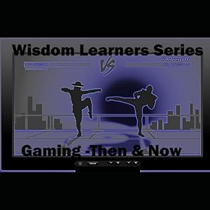 Wisdom Learners Series Book 3 Gaming - Then and Now: Elective for Deep Inside the Forest (The History of Gaming Then and Now) by Tammy M Johnson