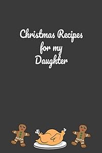 Christmas Recipes For My Daughter: A Blank Cookbook To Write In Your Family Holiday Recipes by Lutie Springs Journals