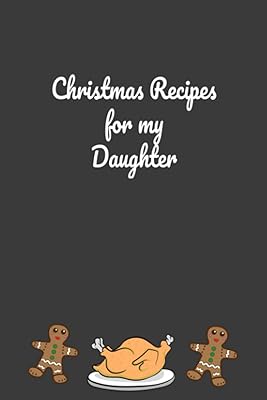 Christmas Recipes For My Daughter: A Blank Cookbook To Write In Your Family Holiday Recipes