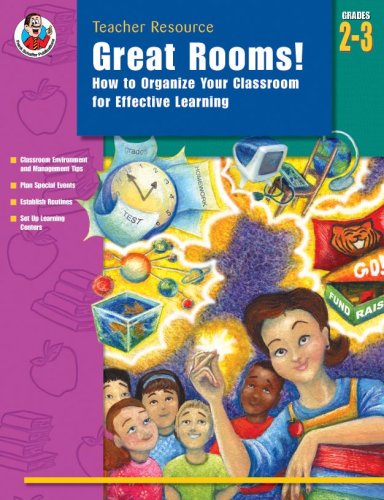 Great Rooms! Grades 2-3: How to Organize Your Classroom for Effective Learning by Carson-Dellosa Publishing