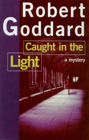 Caught in the Light by Robert Goddard