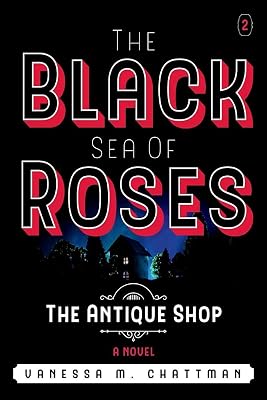 The Black Sea Of Roses: A Novel ( The Antique shop, Book 2): The Antique Shop (2)