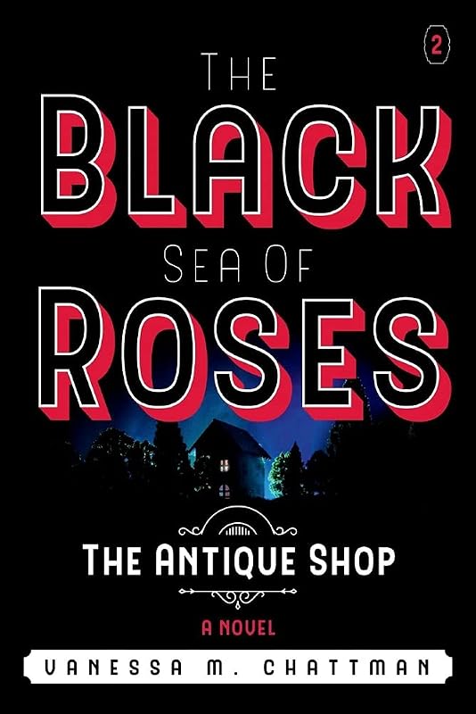 The Black Sea Of Roses: A Novel ( The Antique shop, Book 2): The Antique Shop (2) by Vanessa M. Chattman