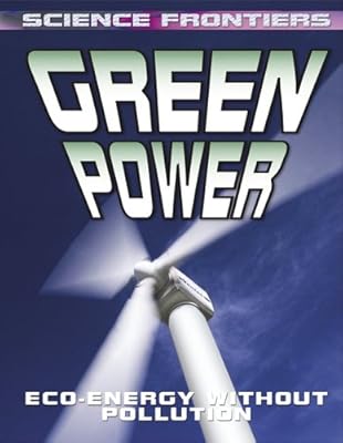 Green Power: Eco-Energy Without Pollution (Science Frontiers)