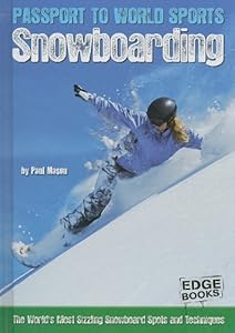 Snowboarding: The World's Most Sizzling Snowboard Spots and Techniques