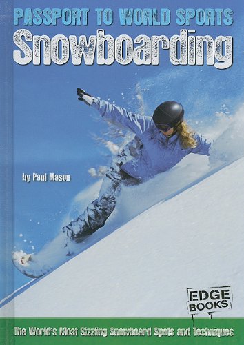 Snowboarding: The World's Most Sizzling Snowboard Spots and Techniques by Paul Mason
