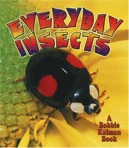 Everyday Insects (The World of Insects) by Bobbie Kalman