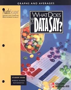 MathScape: Seeing and Thinking Mathematically, Grade 6, What Does the Data Say?, Student Guide by McGraw-Hill