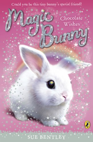 Magic Bunny: Chocolate Wishes: Chocolate Wishes by Sue Bentley