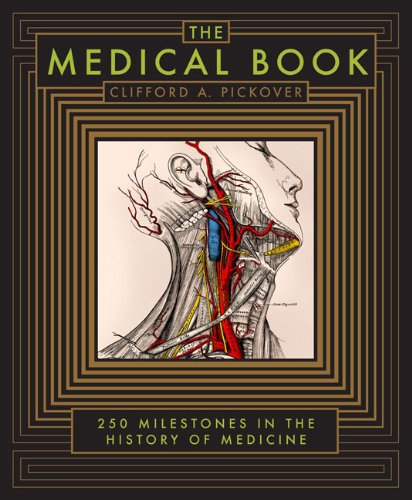 The Medical Book: 250 Milestones in the History of Medicine by Clifford A. Pickover