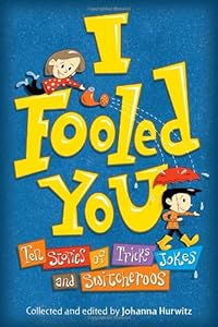 I Fooled You: Ten Stories of Tricks, Jokes and Switcheroos by Johanna Hurwitz  (Editor),