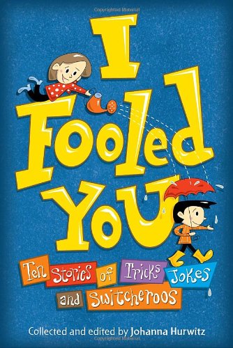 I Fooled You: Ten Stories of Tricks, Jokes and Switcheroos by Johanna Hurwitz  (Editor),