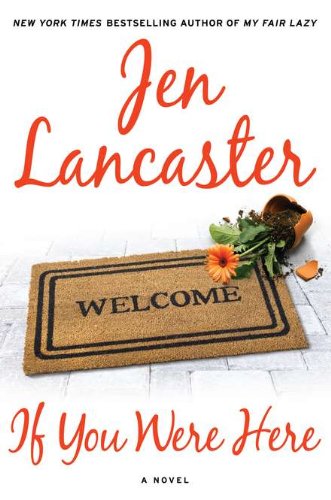 If You Were Here: A Novel by Jen Lancaster