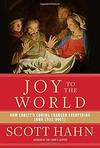 Joy to the World: How Christ's Coming Changed Everything