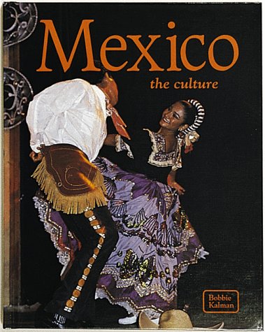 Mexico: The Culture (Lands, Peoples, & Cultures) by Bobbie Kalman