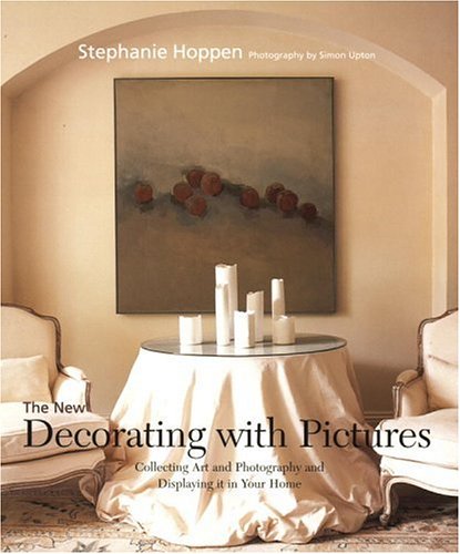 The New Decorating with Pictures: Collecting Art and Photography and Displaying It in Your Home by Stephanie Hoppen