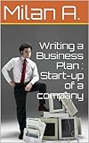 Writing a Business Plan : Start-up of a company