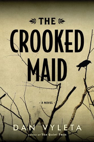 The crooked maid a novel by Dan Vyleta