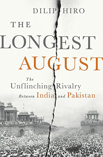 The Longest August: The Unflinching Rivalry Between India and Pakistan by Dilip Hiro
