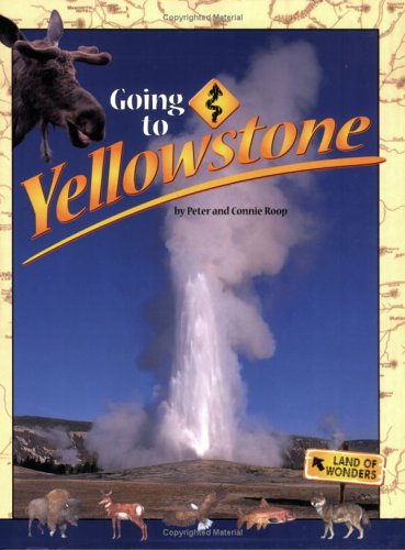 Going to Yellowstone (Farcountry Explorer Book) by Connie Roop