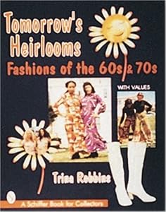 Tomorrow's Heirlooms: Fashions of the 60s and 70s