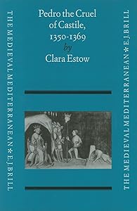 Pedro the Cruel of Castile (1350-1369) (Medieval Mediterranean: Peoples, Economies and Cultures, 400-1500) by Estow