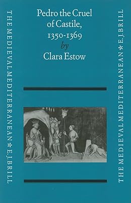 Pedro the Cruel of Castile (1350-1369) (Medieval Mediterranean: Peoples, Economies and Cultures, 400-1500)