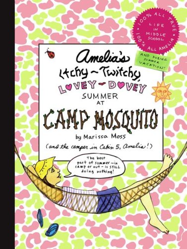 Amelia's Itchy-Twitchy, Lovey-Dovey Summer at Camp Mosquito (Amelia's Notebook) by Marissa Moss