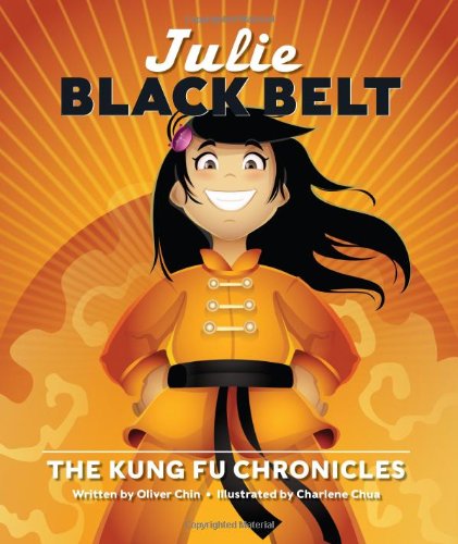 Julie Black Belt: The Kung Fu Chronicles by Oliver Chin