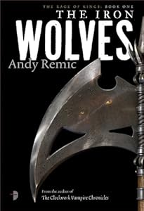 The Iron Wolves: Book 1 of The Rage of Kings by Andy Remic