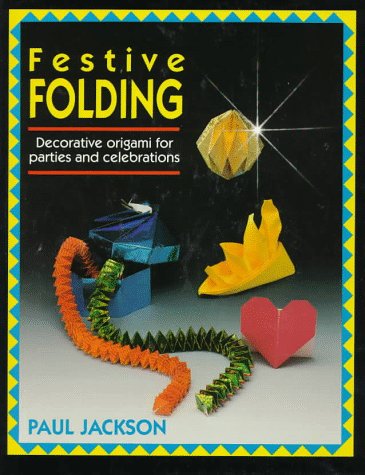 Festive Folding: Decorative Origami for Parties and Celebrations by Paul Jackson
