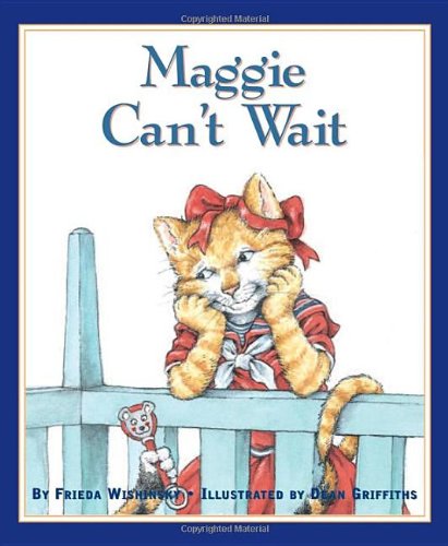 Maggie Can't Wait by Frieda Wishinsky