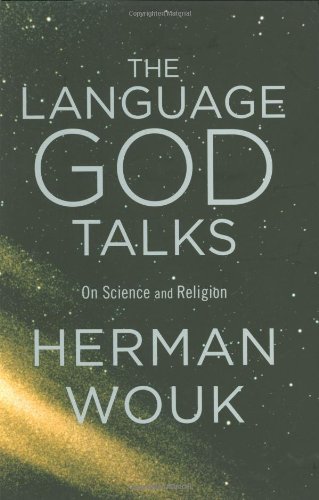 The Language God Talks: On Science and Religion by Herman Wouk