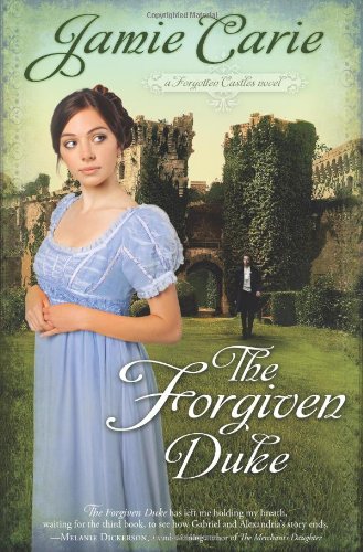 The Forgiven Duke: A Forgotten Castles Novel by Jamie Carie