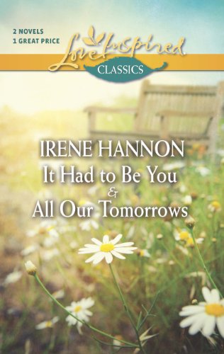 It Had to Be You and All Our Tomorrows (Love Inspired Classics) by Irene Hannon