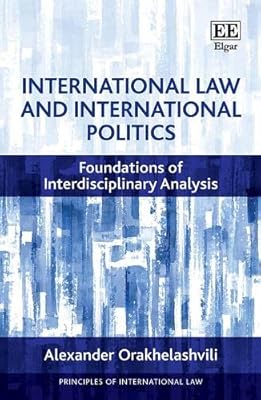 International Law and International Politics: Foundations of Interdisciplinary Analysis (Principles of International Law series)