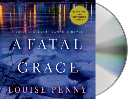 A Fatal Grace: A Chief Inspector Gamache Novel by Louise Penny