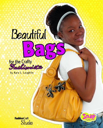Beautiful Bags for the Crafty Fashionista by Kara L. Laughlin