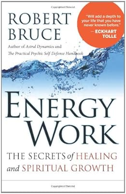 Energy Work: The Secrets of Healing and Spiritual Growth