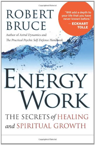 Energy Work: The Secrets of Healing and Spiritual Growth by Robert Bruce